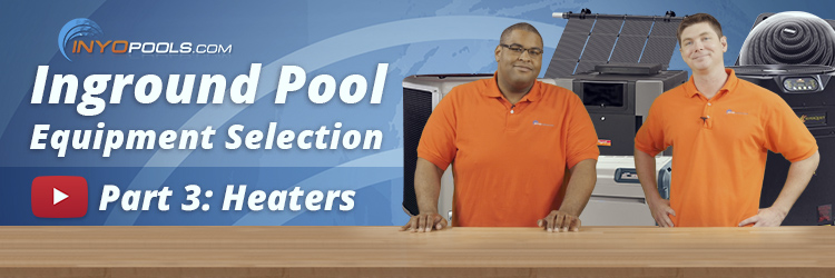 Inground Pool Equipment Selection Part 3: Heaters