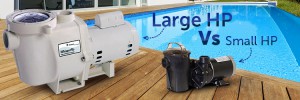 Large vs Small HP pool pumps