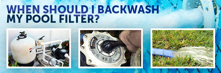 When Should I Backwash My Pool Filter?
