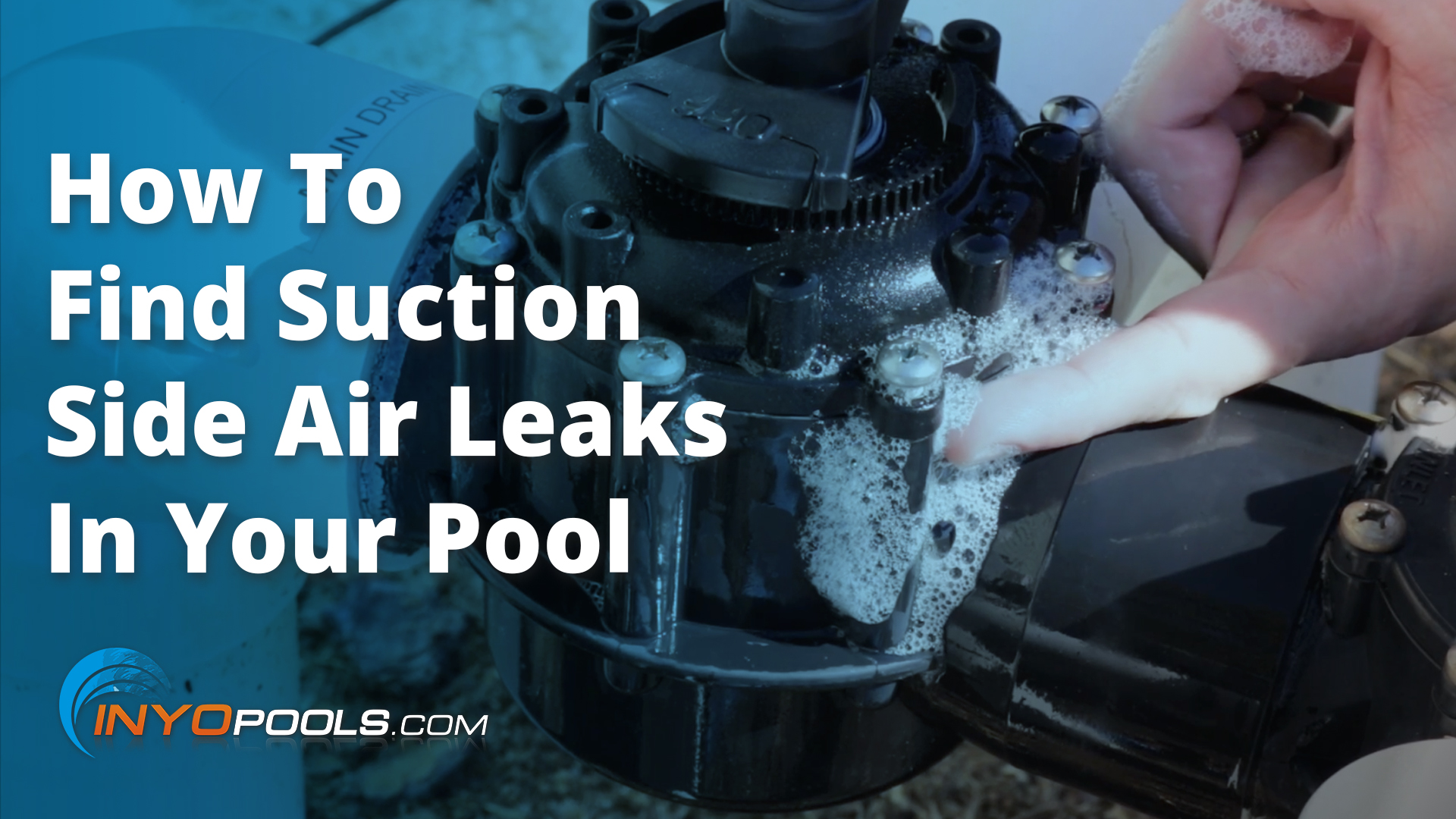 How to Test for Suction Side Air Leaks - INYOPools.com - DIY ...
