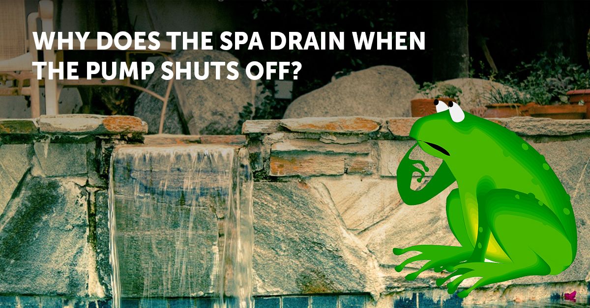 Why Does The Spa Drain When The Pump Shuts Off? - INYOPools ...