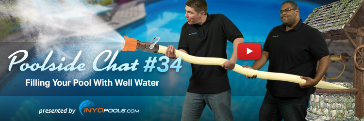 Poolside Chat Episode 34: Filling Your Pool With Well Water