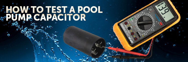 How to Test a Pool Pump Capacitor - INYOPools.com - DIY Resources