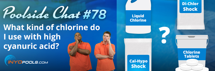 What kind of chlorine do I use with high cyanuric acid?