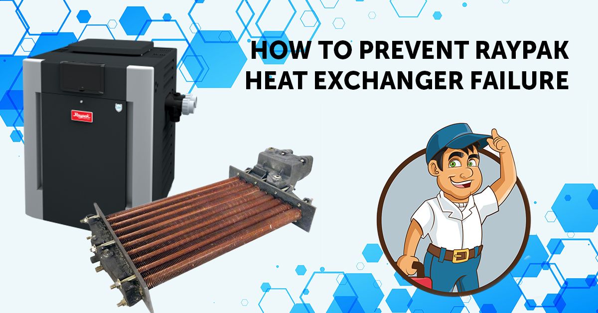 How to Prevent Raypak Heat Exchanger Failure