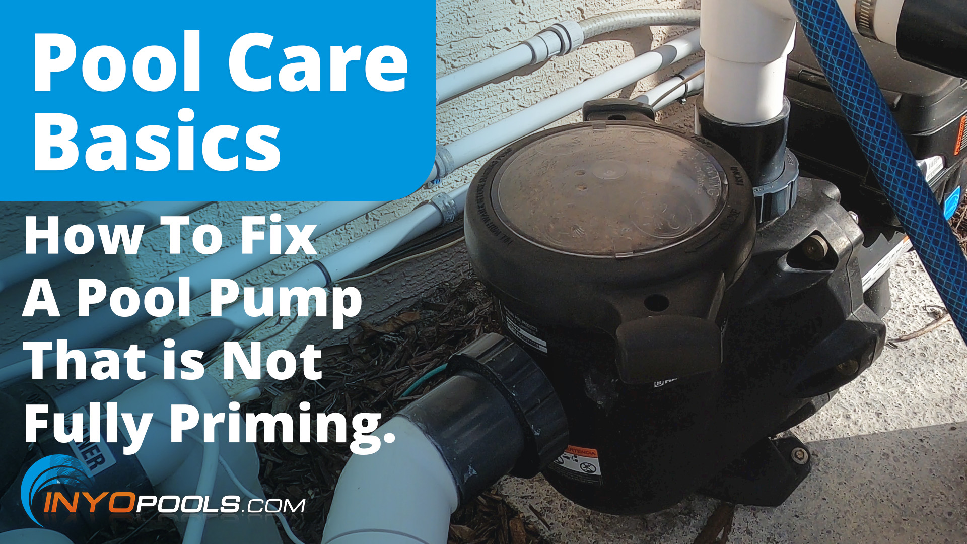 How To Fix A Pool Pump That Is Not Fully Primed - INYOPools.com ...