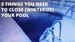 5 Things You Need To Close (Winterize) Your Pool