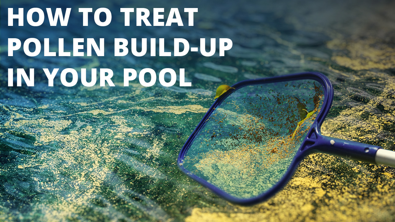 How To Treat Pollen Build-up In Your Pool 