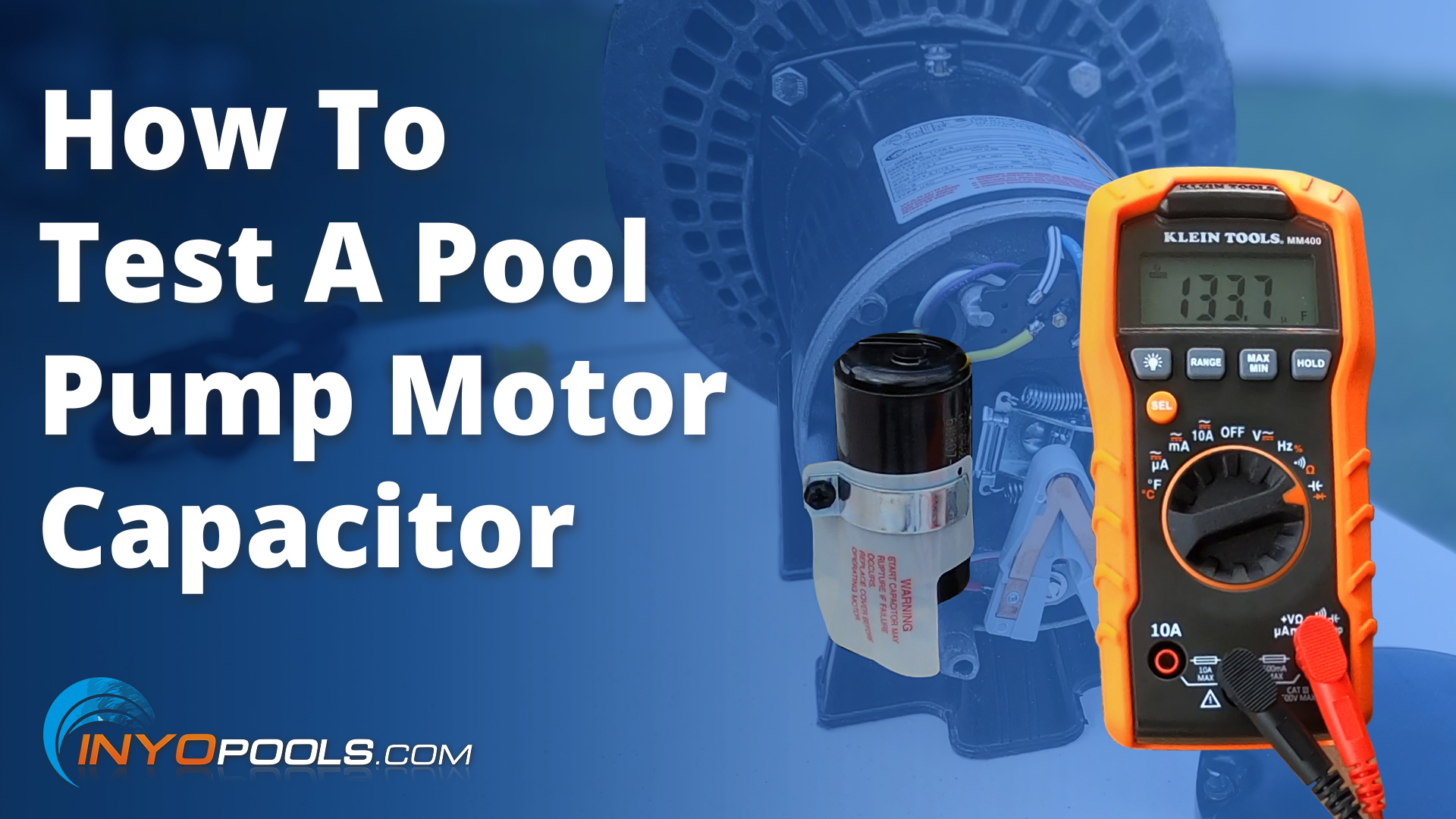 How To Test A Pool Pump Motor Capacitor - INYOPools.com - DIY ...