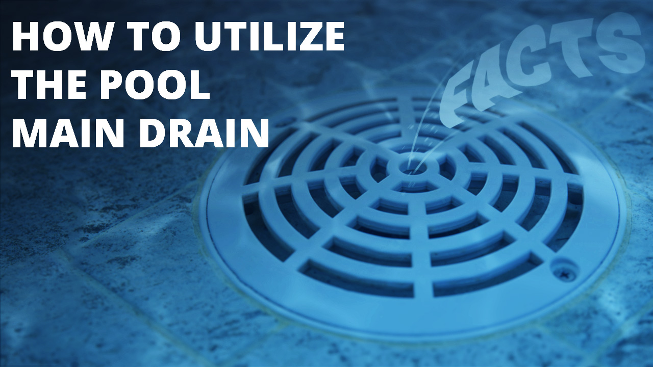 How To Utilize The Pool Main Drain