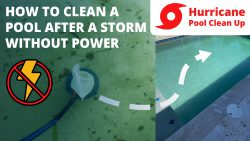 How to Clean Your Pool After a Storm Without Power