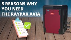 5 Reasons Why You Need the Raypak AVIA