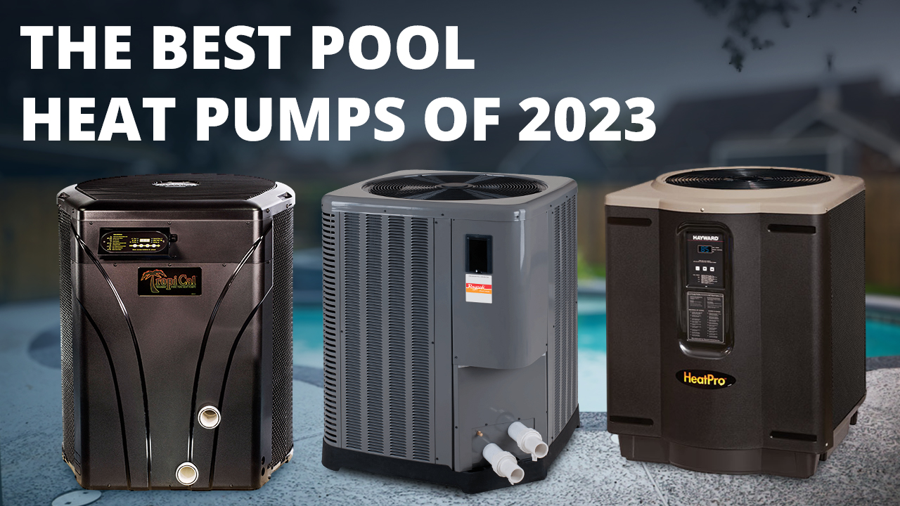 Top 6 Pool Heat Pumps of 2023